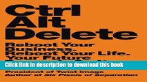 Ebook Ctrl Alt Delete: Reboot Your Business. Reboot Your Life. Your Future Depends on It. Full