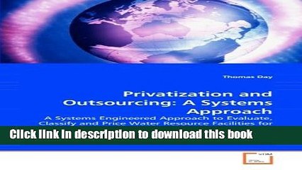 Ebook Privatization and Outsourcing: A Systems Approach: A Systems Engineered Approach to