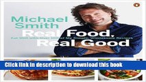 Ebook Real Food, Real Good: Eat Well With Over 100 of My Simple, Wholesome Recipes Full Online