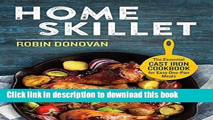 Books Home Skillet: The Essential Cast Iron Cookbook for Easy One-Pan Meals Full Online