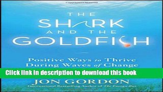 Ebook The Shark and the Goldfish: Positive Ways to Thrive During Waves of Change Full Online KOMP