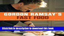 Ebook Gordon Ramsay s Fast Food: More Than 100 Delicious, Super-Fast, and Easy Recipes Free Online