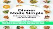 Ebook Dinner Made Simple: 35 Everyday Ingredients, 350 Easy Recipes Full Online