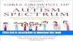 Ebook Girls Growing Up on the Autism Spectrum: What Parents and Professionals Should Know About
