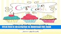 PDF  Cupcake Cash - How to Make Money with a Home-Based Baking Business Selling Cakes, Cookies,