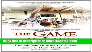 Ebook The Game of My Life: A True Story of Challenge, Triumph, and Growing Up Autistic Free Download