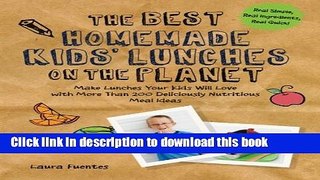 Ebook The Best Homemade Kids  Lunches on the Planet: Make Lunches Your Kids Will Love with More