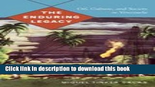 Books The Enduring Legacy: Oil, Culture, and Society in Venezuela Free Online