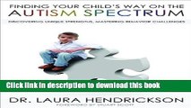 Ebook Finding Your Child s Way On The Autism Spectrum: Discovering Unique Strengths, Mastering