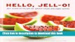 Ebook Hello, Jell-O!: 50+ Inventive Recipes for Gelatin Treats and Jiggly Sweets Free Online
