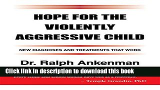 Ebook Hope for the Violently Aggressive Child: New Diagnoses and Treatments that Work Free Online