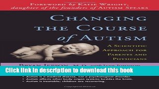 Books Changing the Course of Autism: A Scientific Approach to Treating Your Autistic Child Free