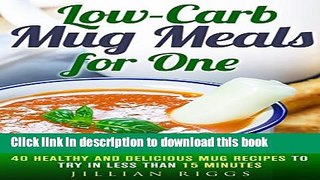 Ebook Low-Carb Mug Meals for One: 40 Healthy and Delicious Mug Recipes to Try in Less than 15
