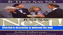 Ebook If They Say No, Just Say Next!: 24 Secrets for Going Through the Noes to Get the Yeses Full