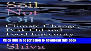 Books Soil Not Oil: Climate Change, Peak Oil and Food Insecurity Full Online