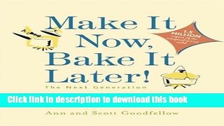 Ebook Make it Now, Bake it Later! The Next Generation: More Than 200 Easy and Delicious Recipes