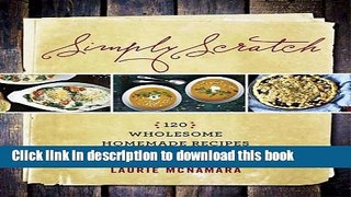 Ebook Simply Scratch: 120 Wholesome Homemade Recipes Made Easy Full Download