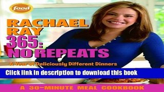 Ebook Rachael Ray 365: No Repeats--A Year of Deliciously Different Dinners (A 30-Minute Meal
