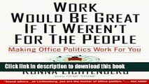 Books Work Would Be Great If It Weren t For the People: Making Office Politics Work for You Full