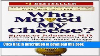 Books Who Moved My Cheese?: An Amazing Way to Deal with Change in Your Work and in Your Life Free