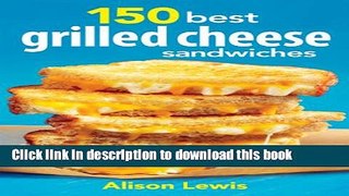 Books 150 Best Grilled Cheese Sandwiches Full Download