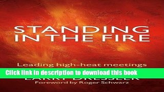 Books Standing in the Fire: Leading High-Heat Meetings with Clarity, Calm, and Courage Free Online