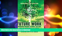 DOWNLOAD Future Work (Expanded and Updated): Changing organizational culture for the new world of