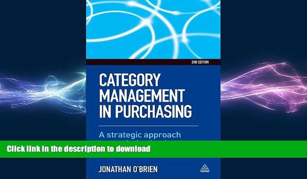 DOWNLOAD Category Management in Purchasing: A Strategic Approach to Maximize Business
