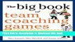 Ebook The Big Book of Team Coaching Games: Quick, Effective Activities to Energize, Motivate, and