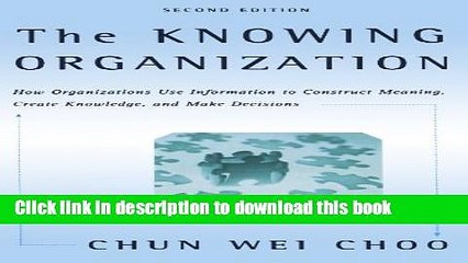 Books The Knowing Organization: How Organizations Use Information to Construct Meaning, Create