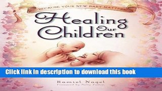 Books Healing Our Children: Because Your New Baby Matters! Sacred Wisdom for Preconception,