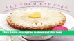 Ebook Let Them Eat Cake: Classic, Decadent Desserts with Vegan, Gluten-Free   Healthy Variations:
