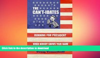 READ book  The Can t-idates: Running For President When Nobody Knows Your Name READ ONLINE