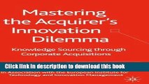 [Read  e-Book PDF] Mastering the Acquirer s Innovation Dilemma: Knowledge Sourcing Through