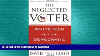 EBOOK ONLINE  The Neglected Voter: White Men and the Democratic Dilemma  FREE BOOOK ONLINE