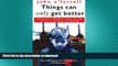 FREE DOWNLOAD  Things Can Only Get Better: Eighteen Miserable Years in the Life of a Labour