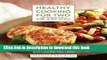 Ebook Healthy Cooking for Two (or Just You): Low-Fat Recipes with Half the Fuss and Double the
