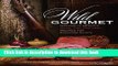Books Wild Gourmet: Naturally Healthy Game, Fish and Fowl Recipes for Everyday Chefs Full Online