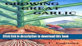 Books Growing Great Garlic: The Definitive Guide for Organic Gardeners and Small Farmers Full Online
