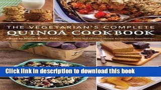 Ebook The Vegetarian s Complete Quinoa Cookbook: From the Ontario Home Economics Association Free