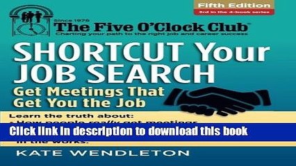 [Read PDF] Shortcut Your Job Search: Get Meetings That Get You the Job (The Five O Clock Club)