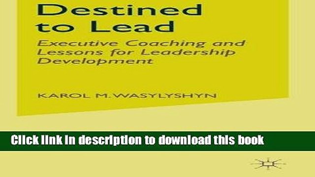 [Read PDF] Destined to Lead: Executive Coaching and Lessons for Leadership Development Download