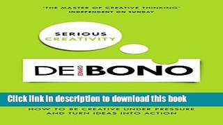Ebook Serious Creativity: How to be creative under pressure and turn ideas into action Free Online