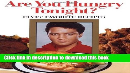 Books Are You Hungry Tonight?: Elvis  Favorite Recipes Full Download