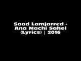 Saad Lamjarred - Ana Machi Sahel (Lyrics)  2016  كلمات) سعد لمجرد - انا ماشي ساهل)