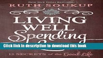Books Living Well, Spending Less: 12 Secrets of the Good Life Free Online