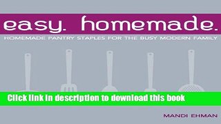 Books Easy Homemade: Homemade Pantry Staples for the Busy Modern Family Free Online