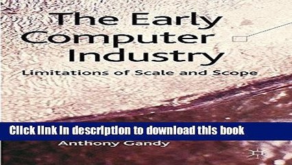 Books The Early Computer Industry: Limitations of Scale and Scope Free Online