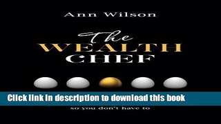 Ebook The Wealth Chef: Recipes to Make Your Money Work Hard, So You Don t Have To Free Online