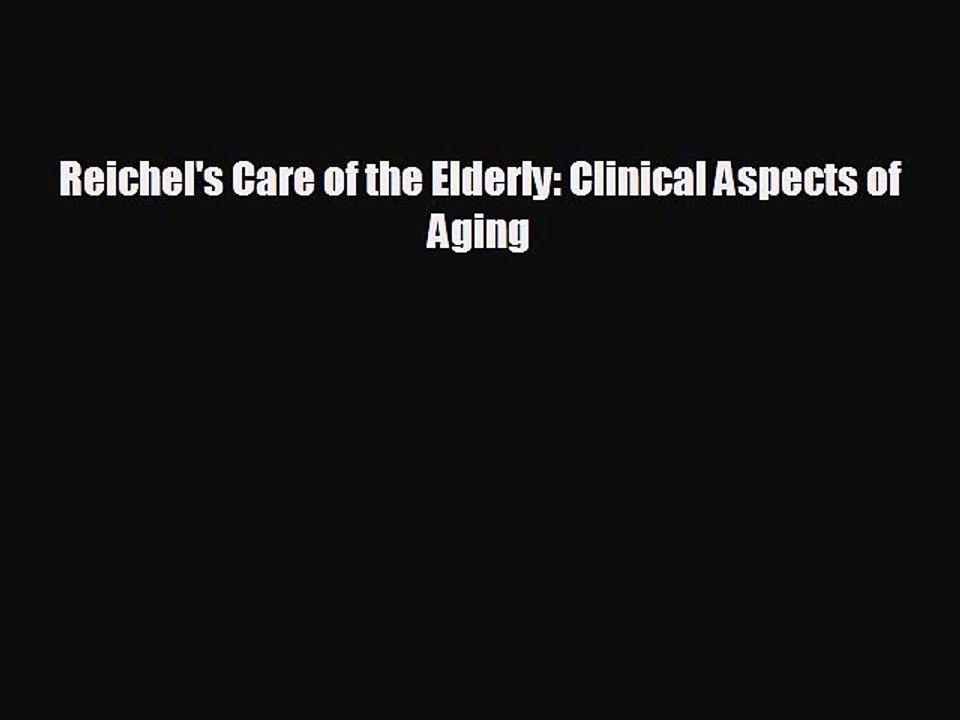 [PDF] Reichel's Care of the Elderly: Clinical Aspects of Aging Download Online